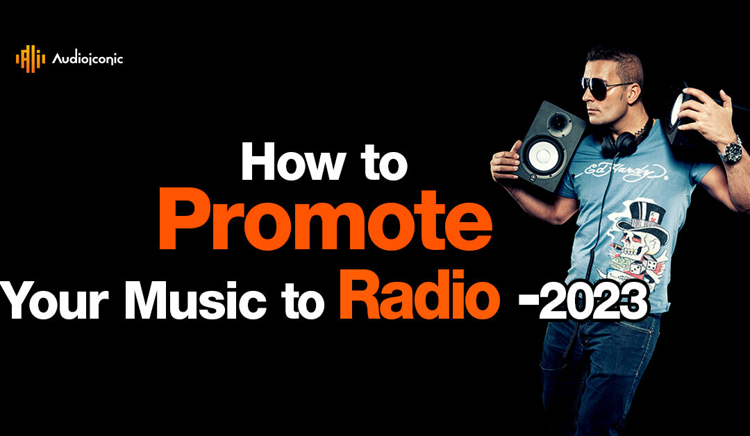 How to Promote Your Music to Radio 2023