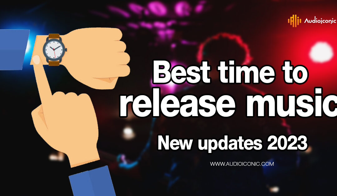 Best time to release music – New updates 2023